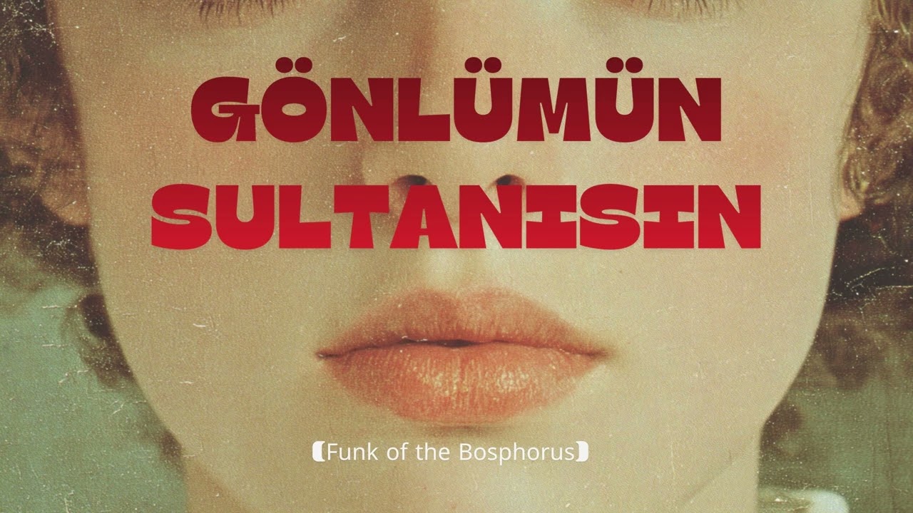 Gönlümün Sultanısın (Funk of the Bosphorus)