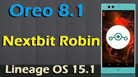 How To Update Android Oreo 8.1 in Nextbit Robin (Lineage OS 15.1) Install and Review