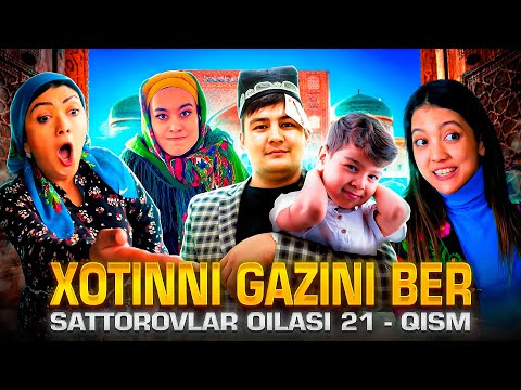 XOTINNI GAZINI BERISH KERAK / SATTOROVLAR OILASI 21-QISM