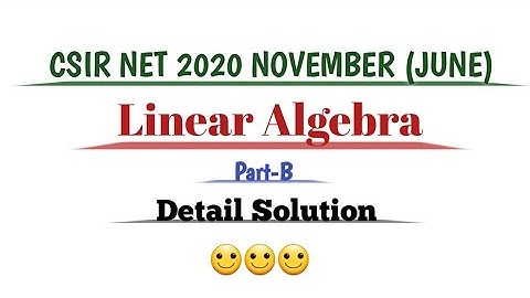 CSIR NET Mathematics//2020 November (June)//Linear Algebra//Part-B//Detail Solution.