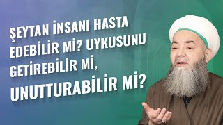 Şeytan İnsanı Hasta Edebilir Mi? Uykusunu Getirebilir Mi, Unutturabilir Mi?
