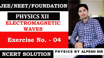 EXERCISE 8.4/CHAP 08 : ELECTROMAGNETIC WAVES/NCERT SOLUTION/CLASS 12/PHYSICS/BY ALPESH SIR