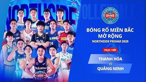 🔴Livestream: THANH HOÁ - QUẢNG NINH | GIẢI BÓNG RỔ MIỀN BẮC MỞ RỘNG 2025