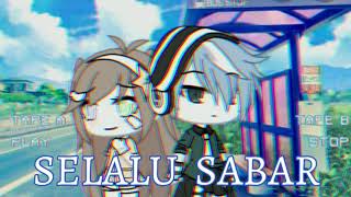 [ SELALU SABAR ] // GLMM // PART 1