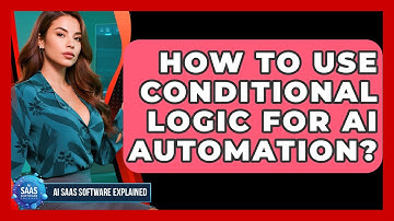 How To Use Conditional Logic For AI Automation? - AI SaaS Software Explained