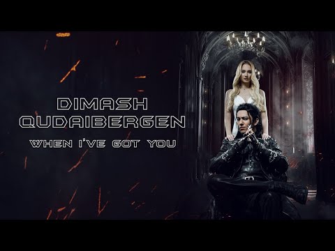 Смотреть клип Dimash Qudaibergen - When I'Ve Got You