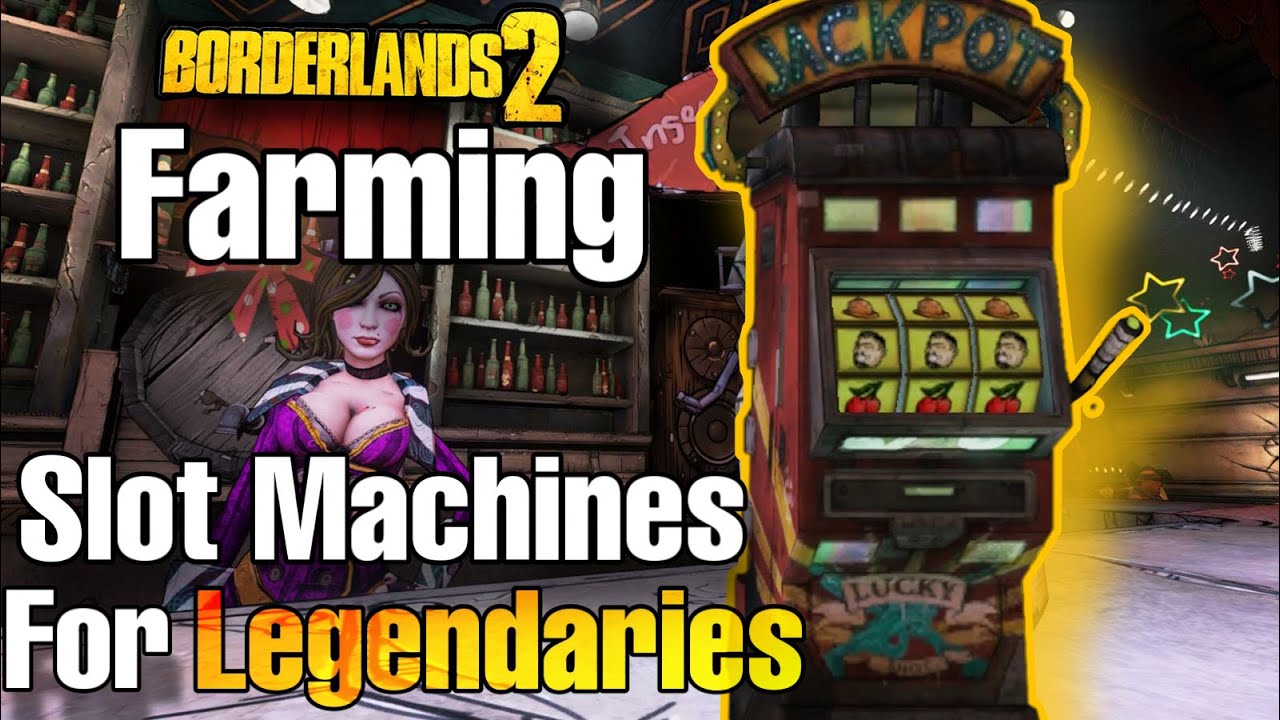 Borderlands 2 Farming Slot Machines For Legendaries YouTube