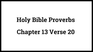 Holy Bible Proverbs 13:20