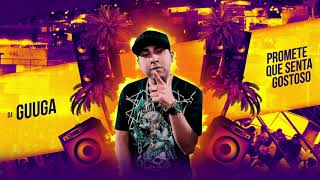 DJ GUUGA   PROMETE QUE SENTA GOSTOSO