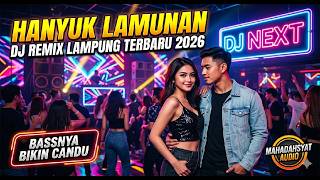 HANYUK LAMUNAN 🔥 DJ REMIX LAMPUNG TERBARU 2026 FULL BASS VIRAL TIKTOK🎧 ENAK BUAT GOYAN
