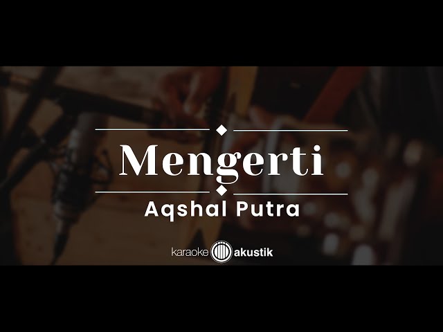 Mengerti – Aqshal Putra (KARAOKE AKUSTIK) class=