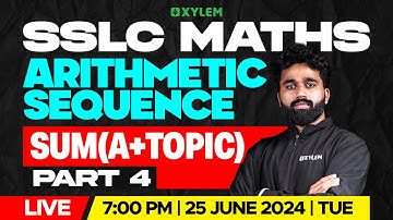 SSLC Maths | Arithmetic Sequence |Sum(A+ Topic) | Part 4 | Xylem SSLC