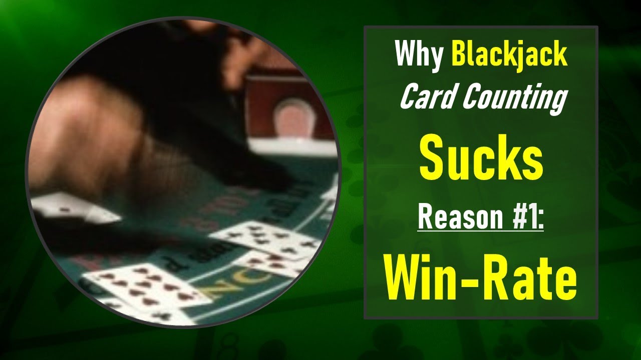 Why Blackjack Card Counting Sucks: Reason #1, Win-Rate