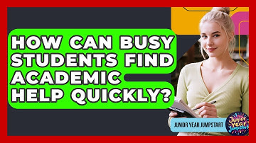 How Can Busy Students Find Academic Help Quickly? - Junior Year Jumpstart