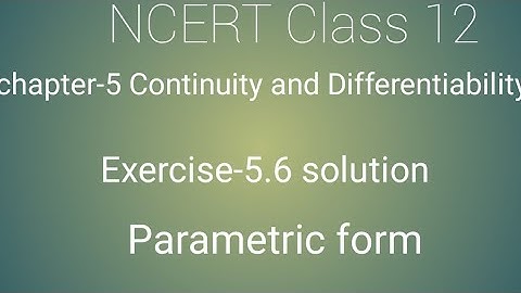 NCERT Class 12 maths chapter- 5 Continuity and differentiability :Exercise- 5.6 solution