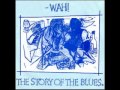 Wah ! - The Story Of The Blues Part 1 and 2