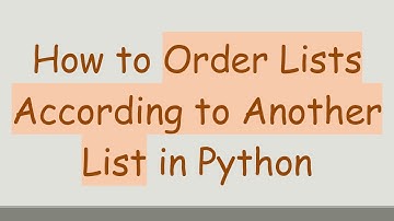 How to Order Lists According to Another List in Python