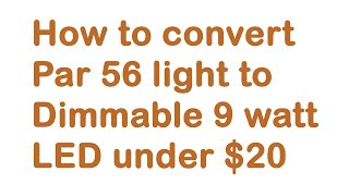 How to Convert Par 56 light to L E D 9watt