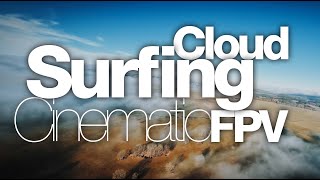 Cloud Surfing - Cinematic FPV