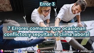 Error 3 | 7 errores comunes que ocasionan conflictos y sepultan el clima laboral