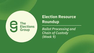 Election Resource Roundup: Ballot Processing and Chain of Custody (Week 9)