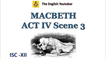 Macbeth act 4 scene 3 |  ISC class 12 | William Shakespeare | Detailed Explanation in English