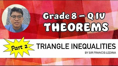 Grade 8 - Quarter IV: Illustrating Theorems on Triangle Inequalities | Part II