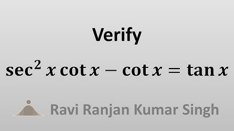 Verify sec^2 x cot x - cot x = tan x