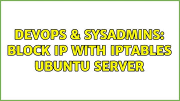 DevOps & SysAdmins: block ip with iptables ubuntu server (2 Solutions!!)
