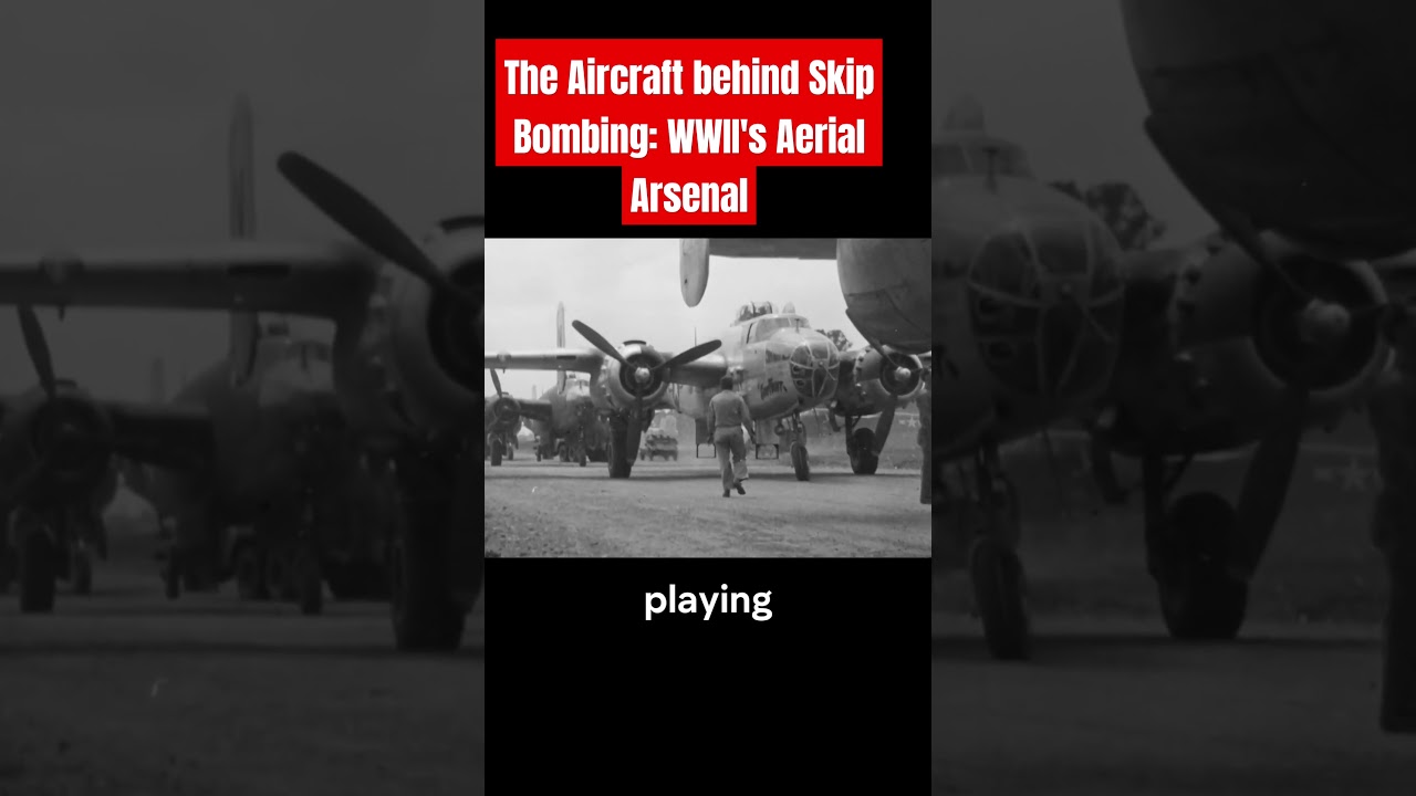 The Aircraft Behind Skip Bombing: WWII’s Aerial Arsenal