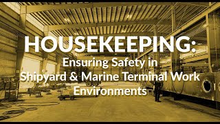 Housekeeping: Ensuring Safety in Shipyard and Marine Terminal Work Environments Preview