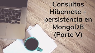 PROYECTO JAVA: consultas con Hibernate + persistencia en MongoDB (Parte V)