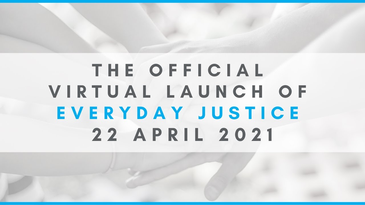 The Official Virtual Launch of Everyday Justice - 22 April 2021