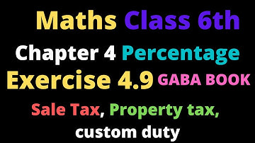 Exercise 4.9 class 6th Gaba Book Maths | Find sale tax , custom duty,property tax and civic taxes