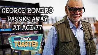 GEORGE ROMERO PASSES AWAY AT AGE 77 - Double Toasted Highlight