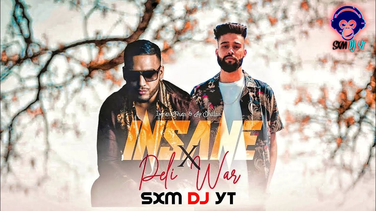 Insane X Peli Waar Mashup Ap Dhillon And Imran Khan Sxm Dj Yt And Khan Dj Hp Youtube 