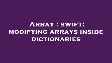 Array : swift: modifying arrays inside dictionaries