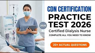 CDN Certification Practice Test 2026: The Ultimate Guide to Passing the Dialysis Nurse Exam