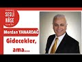 Merdan Yanardağ ''Gidecekler, ama...'' - Sesli Köşe Yazısı 9 Ağustos 2021 #Pazartesi #Makale