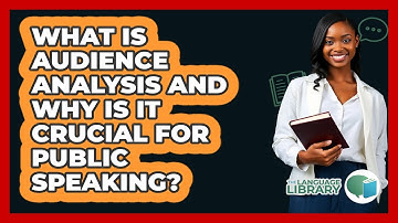 What Is Audience Analysis And Why Is It Crucial For Public Speaking? - The Language Library