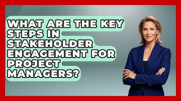 What Are the Key Steps in Stakeholder Engagement for Project Managers?