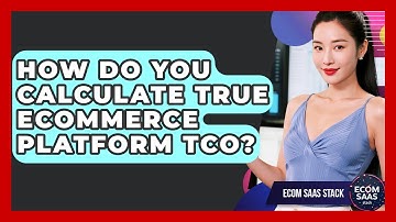 How Do You Calculate True eCommerce Platform TCO? - Ecom SaaS Stack