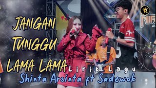 Lirik Lagu JANGAN TUNGGU LAMA LAMA - SHINTA ARSINTA ft SADEWOK