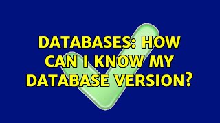 Databases: How can I know my database version? (2 Solutions!!)