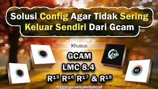 Gcam Lmc 8.4 | Solusi Config Sering Keluar Paksa Sendiri Di Gcam🇲🇨 screenshot 5