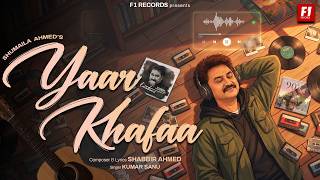 Yaar Khafaa ( Song) | Kumar Sanu | Shabbir Ahmed | Raj Shekhar | F1 Records 