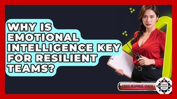 Why Is Emotional Intelligence Key For Resilient Teams? - Crisis Response Coach