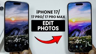 How To Edit Photos On Iphone 17 & Pro Max - Photo Editing