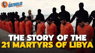 The Story Of The 21 Martyrs of Libya Beheaded By Isis | The Catholic Talk Show