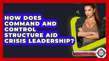 How Does Command And Control Structure Aid Crisis Leadership? - Crisis Response Coach